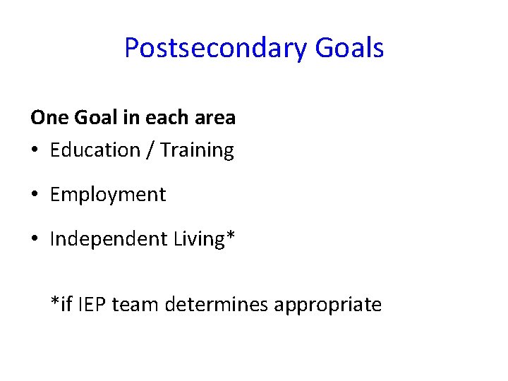 Postsecondary Goals One Goal in each area • Education / Training • Employment •