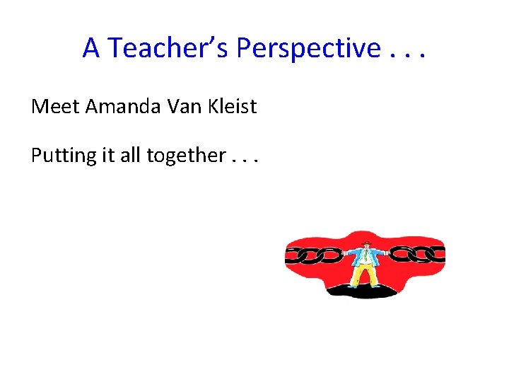 A Teacher’s Perspective. . . Meet Amanda Van Kleist Putting it all together. .