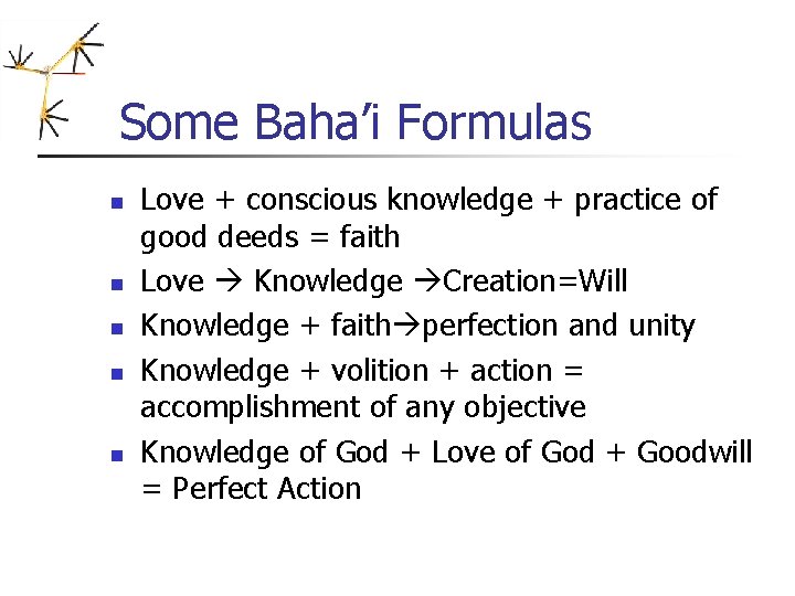 Some Baha’i Formulas n n n Love + conscious knowledge + practice of good Some Baha’i Formulas n n n Love + conscious knowledge + practice of good