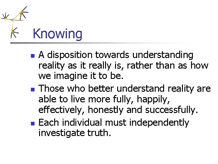 Knowing n n n A disposition towards understanding reality as it really is, rather Knowing n n n A disposition towards understanding reality as it really is, rather