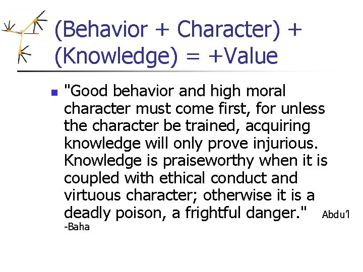 (Behavior + Character) + (Knowledge) = +Value n "Good behavior and high moral character (Behavior + Character) + (Knowledge) = +Value n "Good behavior and high moral character