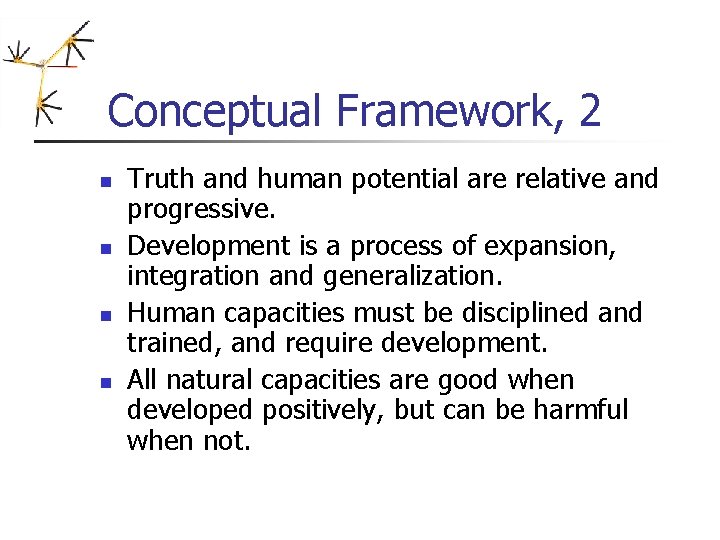 Conceptual Framework, 2 n n Truth and human potential are relative and progressive. Development Conceptual Framework, 2 n n Truth and human potential are relative and progressive. Development