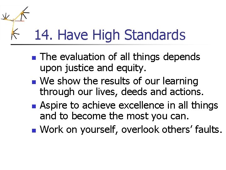 14. Have High Standards n n The evaluation of all things depends upon justice 14. Have High Standards n n The evaluation of all things depends upon justice