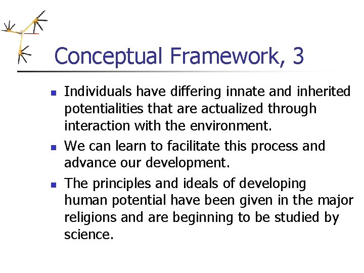 Conceptual Framework, 3 n n n Individuals have differing innate and inherited potentialities that Conceptual Framework, 3 n n n Individuals have differing innate and inherited potentialities that