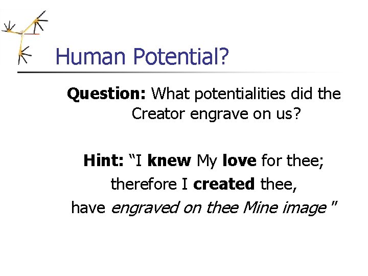 Human Potential? Question: What potentialities did the Creator engrave on us? Hint: “I knew Human Potential? Question: What potentialities did the Creator engrave on us? Hint: “I knew