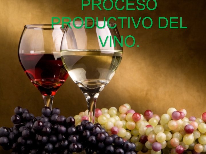 PROCESO PRODUCTIVO DEL VINO. PROCESO PRODUCTIVO DEL VINO.
