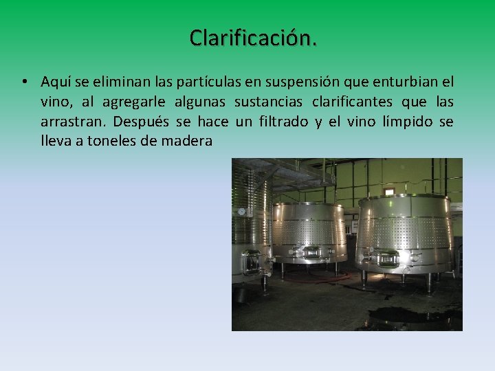 Clarificación. • Aquí se eliminan las partículas en suspensión que enturbian el vino, al Clarificación. • Aquí se eliminan las partículas en suspensión que enturbian el vino, al