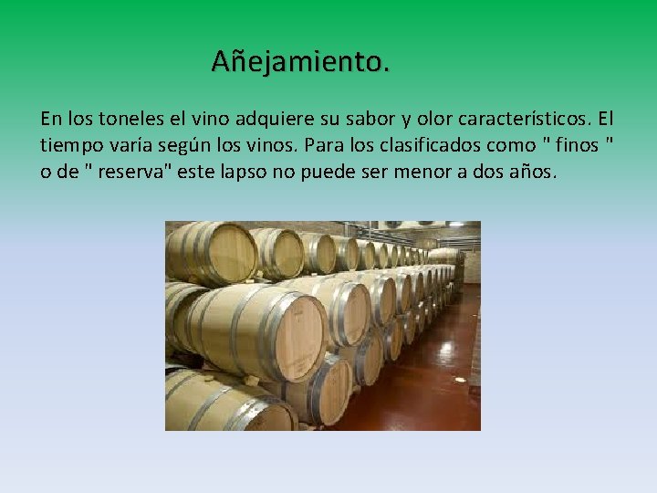 Añejamiento. En los toneles el vino adquiere su sabor y olor característicos. El tiempo Añejamiento. En los toneles el vino adquiere su sabor y olor característicos. El tiempo