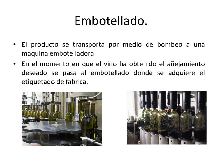Embotellado. • El producto se transporta por medio de bombeo a una maquina embotelladora. Embotellado. • El producto se transporta por medio de bombeo a una maquina embotelladora.
