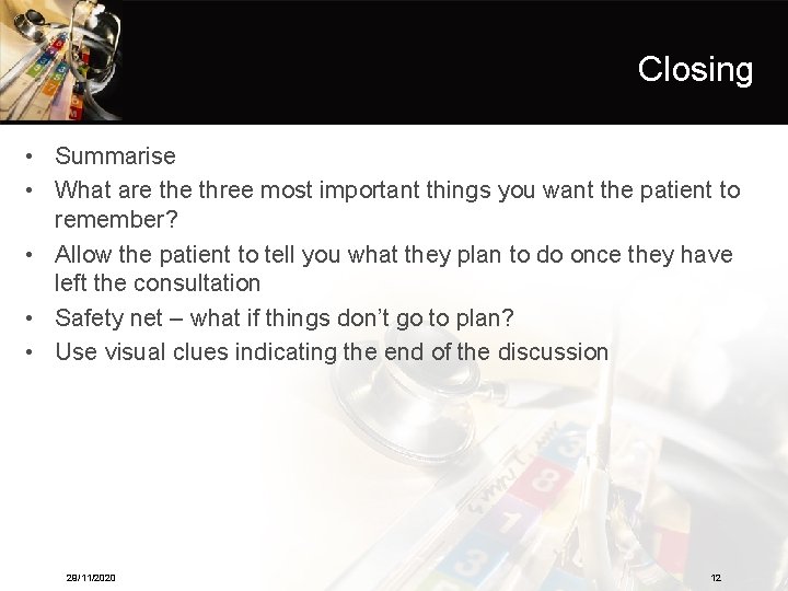 Closing • Summarise • What are three most important things you want the patient Closing • Summarise • What are three most important things you want the patient