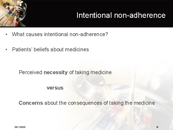 Intentional non-adherence • What causes intentional non-adherence? • Patients’ beliefs about medicines Perceived necessity