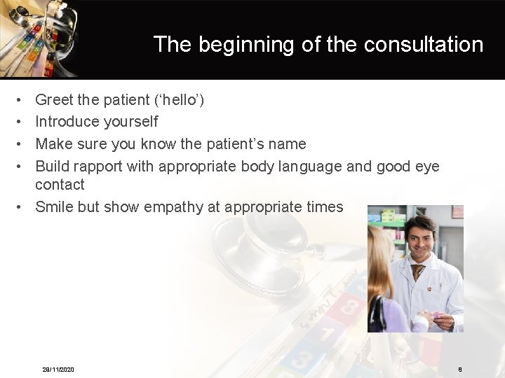 The beginning of the consultation • • Greet the patient (‘hello’) Introduce yourself Make