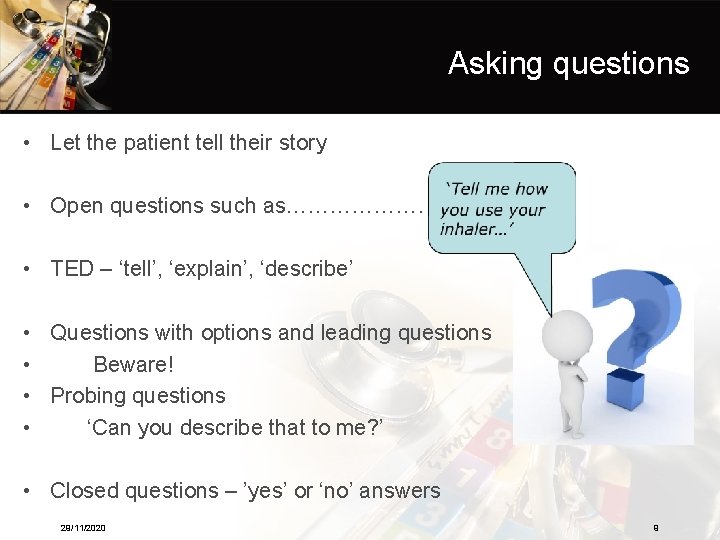 Asking questions • Let the patient tell their story • Open questions such as……………….