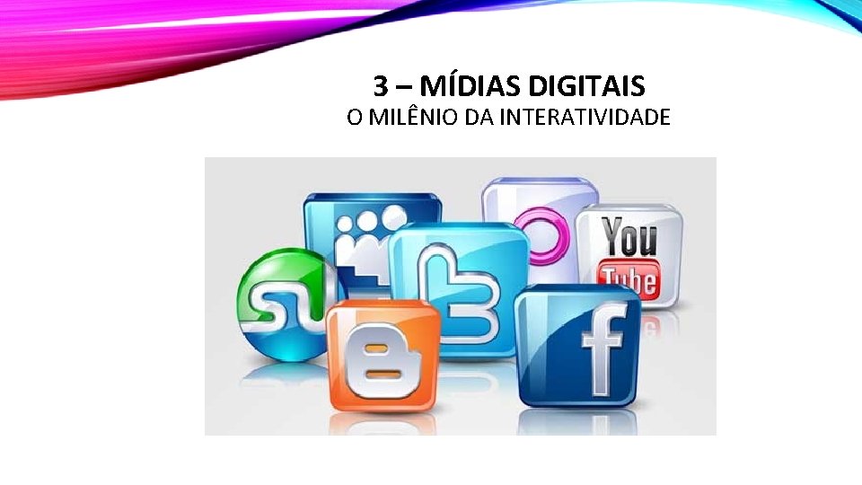 3 – MÍDIAS DIGITAIS O MILÊNIO DA INTERATIVIDADE 