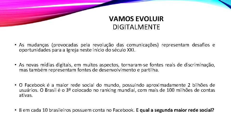 VAMOS EVOLUIR DIGITALMENTE • As mudanças (provocadas pela revolução das comunicações) representam desafios e VAMOS EVOLUIR DIGITALMENTE • As mudanças (provocadas pela revolução das comunicações) representam desafios e