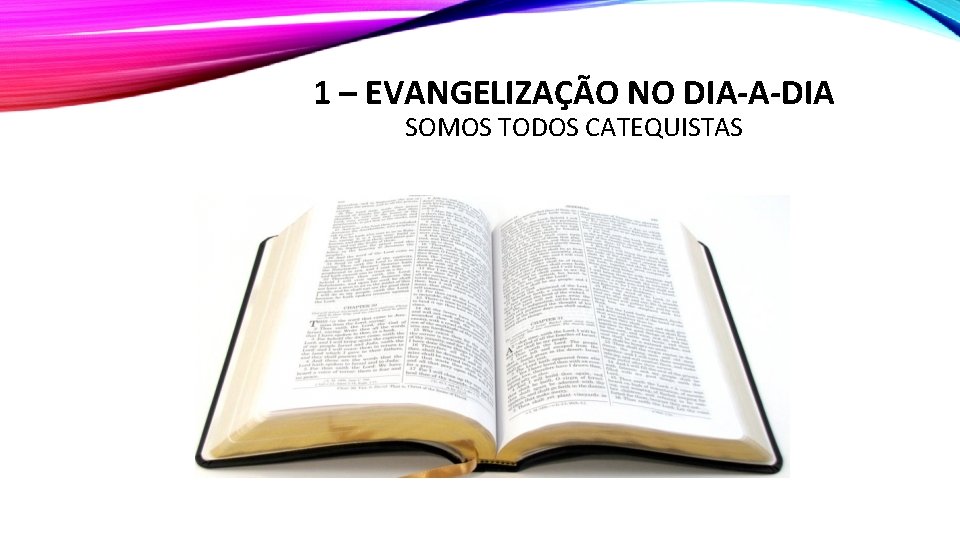 1 – EVANGELIZAÇÃO NO DIA-A-DIA SOMOS TODOS CATEQUISTAS 