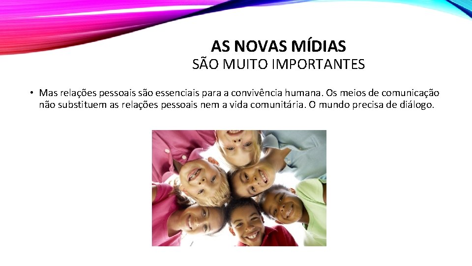 AS NOVAS MÍDIAS SÃO MUITO IMPORTANTES • Mas relações pessoais são essenciais para a AS NOVAS MÍDIAS SÃO MUITO IMPORTANTES • Mas relações pessoais são essenciais para a