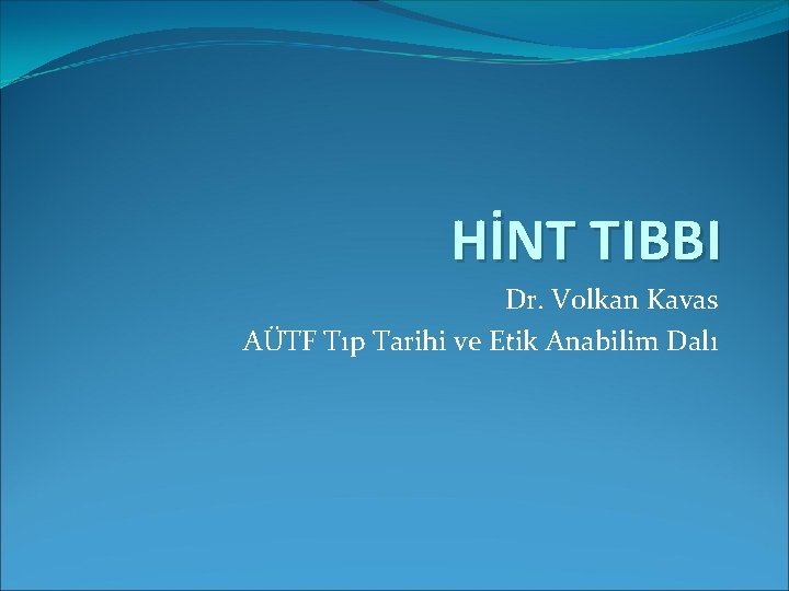 HİNT TIBBI Dr. Volkan Kavas AÜTF Tıp Tarihi ve Etik Anabilim Dalı 