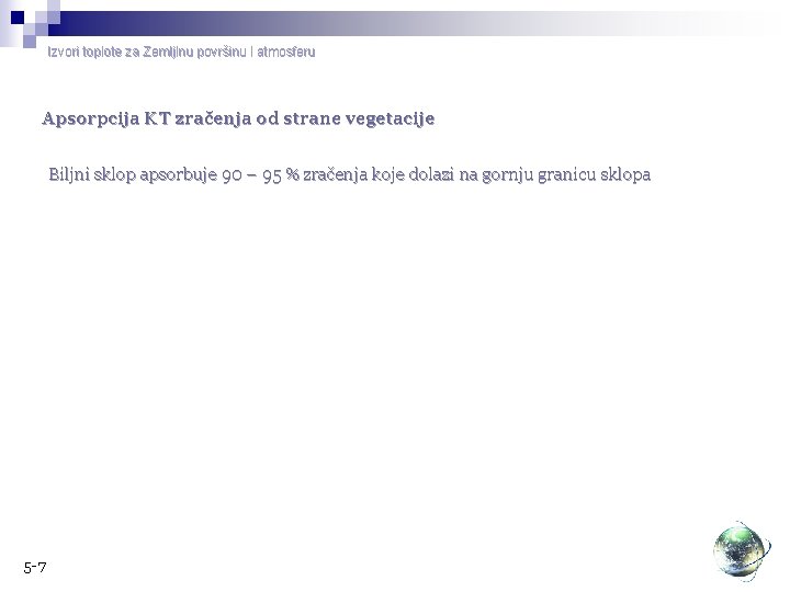 Izvori toplote za Zemljinu površinu i atmosferu Apsorpcija KT zračenja od strane vegetacije Biljni Izvori toplote za Zemljinu površinu i atmosferu Apsorpcija KT zračenja od strane vegetacije Biljni