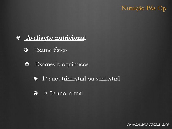 Nutrição Pós Op Avaliação nutricional Exame físico Exames bioquímicos 1◦ ano: trimestral ou semestral