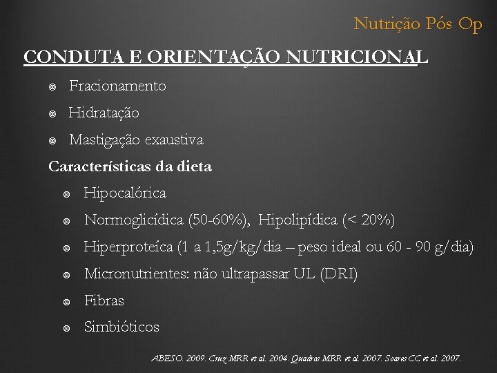 Nutrição Pós Op CONDUTA E ORIENTAÇÃO NUTRICIONAL Fracionamento Hidratação Mastigação exaustiva Características da dieta