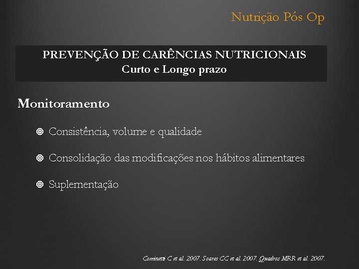 Nutrição Pós Op PREVENÇÃO DE CARÊNCIAS NUTRICIONAIS Curto e Longo prazo Monitoramento Consistência, volume