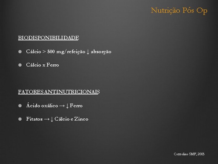 Nutrição Pós Op BIODISPONIBILIDADE Cálcio > 500 mg/refeição ↓ absorção Cálcio x Ferro FATORES