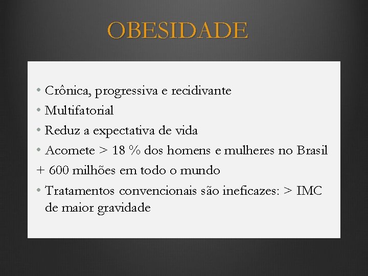 OBESIDADE • Crônica, progressiva e recidivante • Multifatorial • Reduz a expectativa de vida