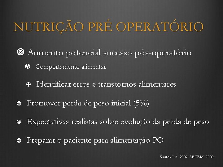 NUTRIÇÃO PRÉ OPERATÓRIO Aumento potencial sucesso pós-operatório Comportamento alimentar Identificar erros e transtornos alimentares