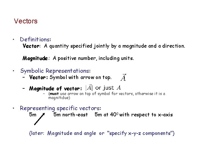 Vectors • Definitions: Vector: A quantity specified jointly by a magnitude and a direction.