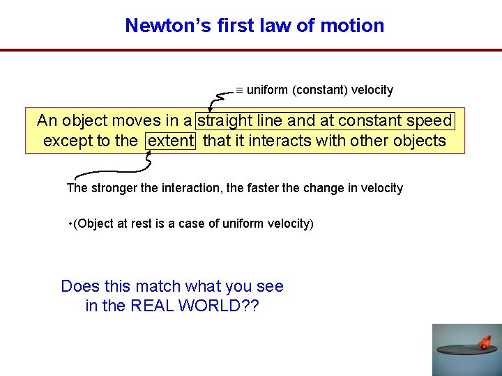 Newton’s first law of motion uniform (constant) velocity An object moves in a straight