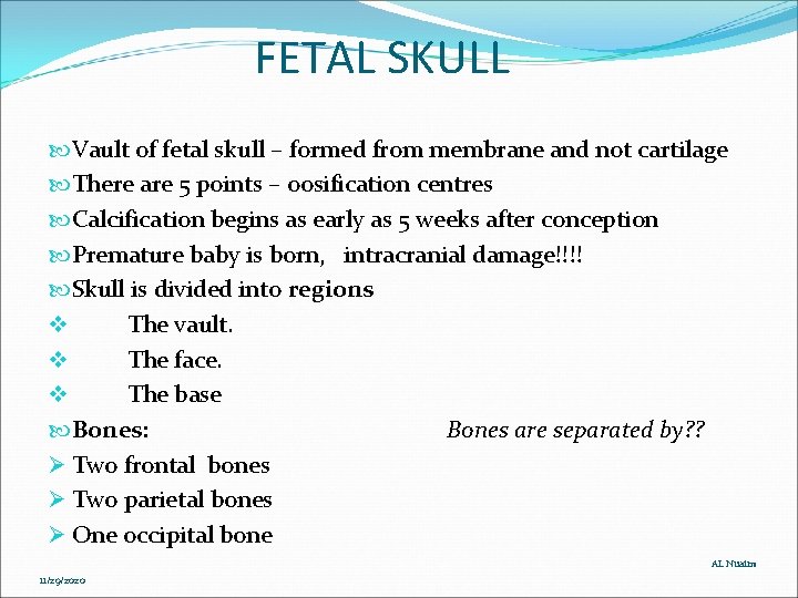 FETAL SKULL Vault of fetal skull – formed from membrane and not cartilage There FETAL SKULL Vault of fetal skull – formed from membrane and not cartilage There