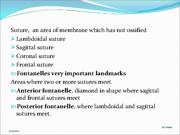 Suture, an area of membrane which has not ossified Ø Lambdoidal suture Ø Sagittal Suture, an area of membrane which has not ossified Ø Lambdoidal suture Ø Sagittal