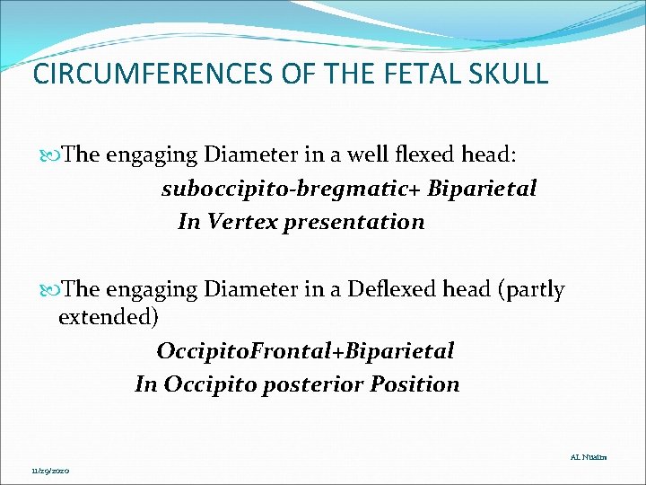 CIRCUMFERENCES OF THE FETAL SKULL The engaging Diameter in a well flexed head: suboccipito-bregmatic+ CIRCUMFERENCES OF THE FETAL SKULL The engaging Diameter in a well flexed head: suboccipito-bregmatic+