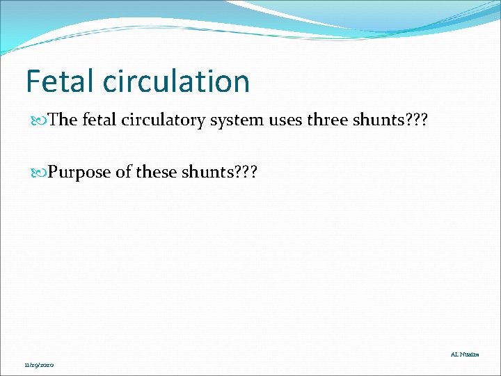 Fetal circulation The fetal circulatory system uses three shunts? ? ? Purpose of these Fetal circulation The fetal circulatory system uses three shunts? ? ? Purpose of these