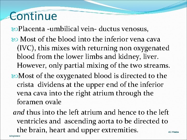 Continue Placenta -umbilical vein- ductus venosus, Most of the blood into the inferior vena Continue Placenta -umbilical vein- ductus venosus, Most of the blood into the inferior vena