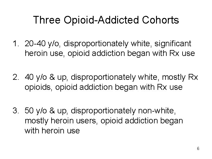 Three Opioid-Addicted Cohorts 1. 20 -40 y/o, disproportionately white, significant heroin use, opioid addiction