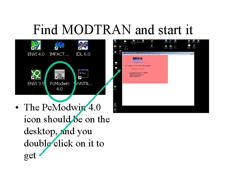 Find MODTRAN and start it • The Pc. Modwin 4. 0 icon should be