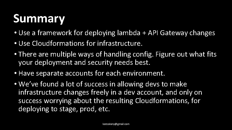 Summary • Use a framework for deploying lambda + API Gateway changes • Use