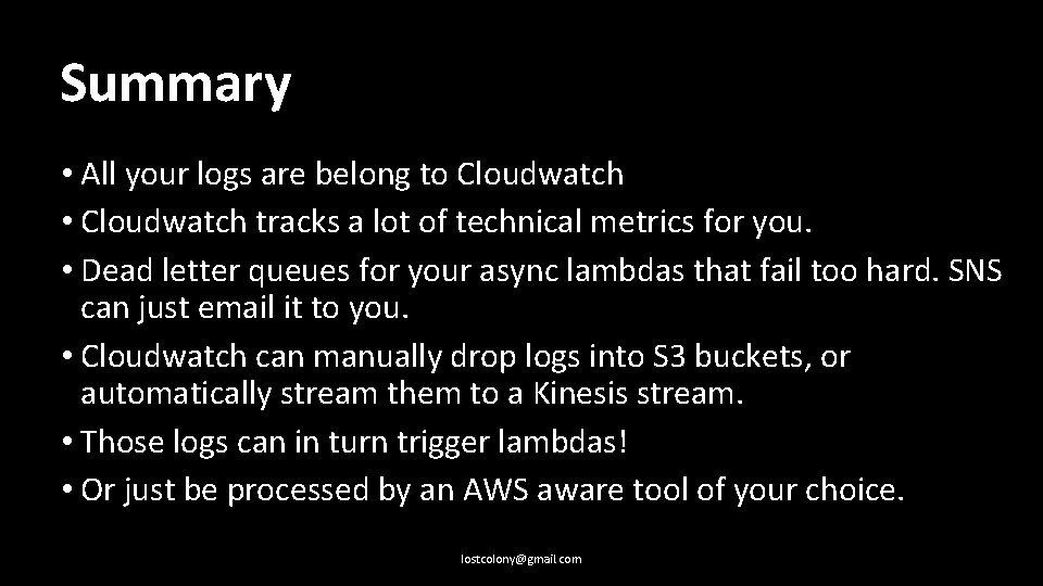 Summary • All your logs are belong to Cloudwatch • Cloudwatch tracks a lot