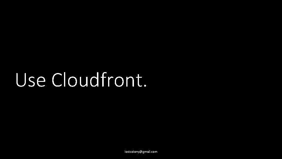 Use Cloudfront. lostcolony@gmail. com 