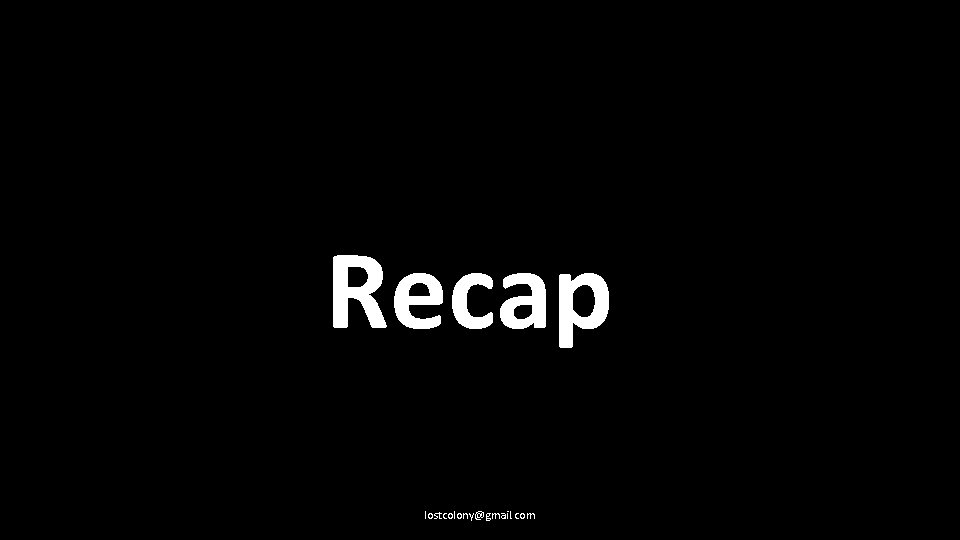Recap lostcolony@gmail. com 