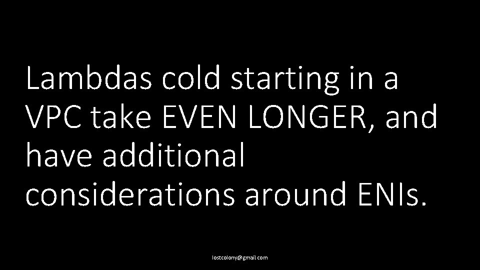 Lambdas cold starting in a VPC take EVEN LONGER, and have additional considerations around