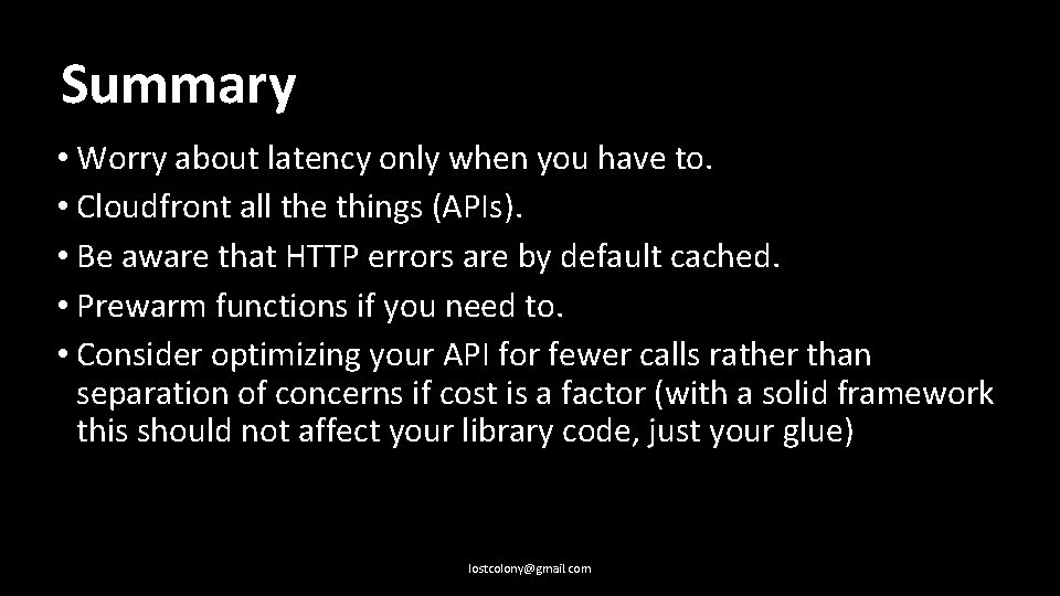 Summary • Worry about latency only when you have to. • Cloudfront all the