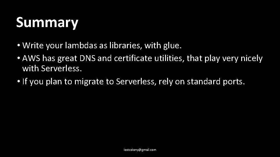 Summary • Write your lambdas as libraries, with glue. • AWS has great DNS