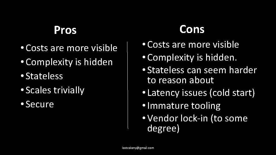 Cons Pros • Costs are more visible • Complexity is hidden • Stateless •