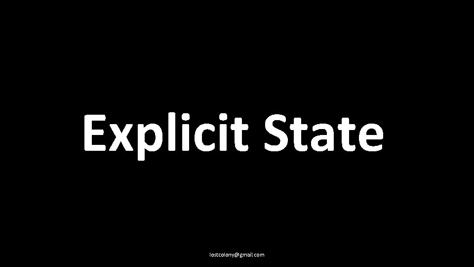 Explicit State lostcolony@gmail. com 