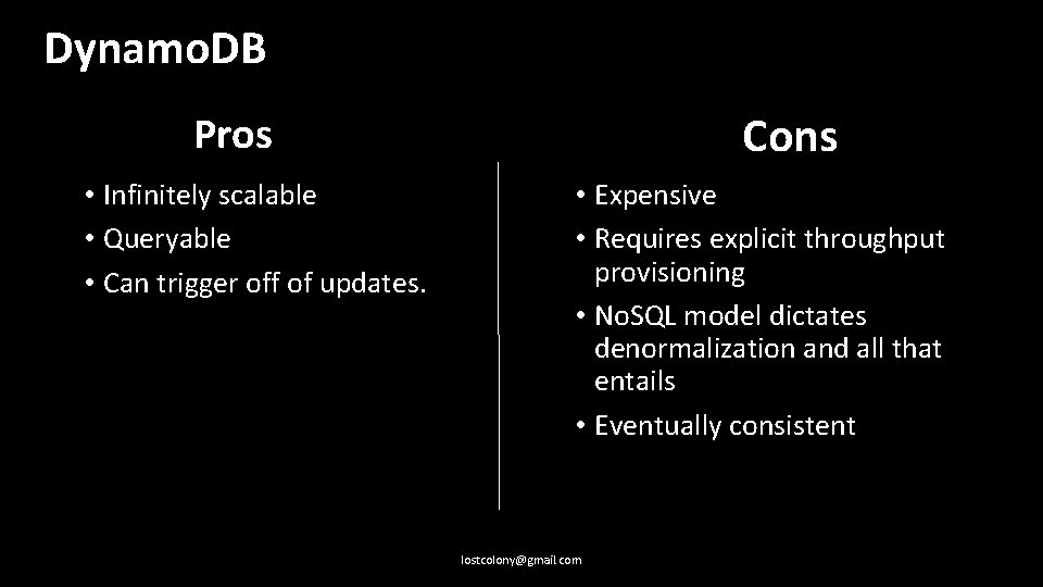 Dynamo. DB Cons Pros • Infinitely scalable • Queryable • Can trigger off of