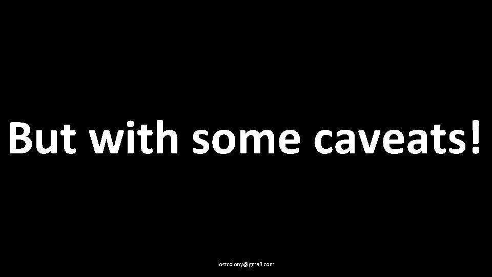 But with some caveats! lostcolony@gmail. com 