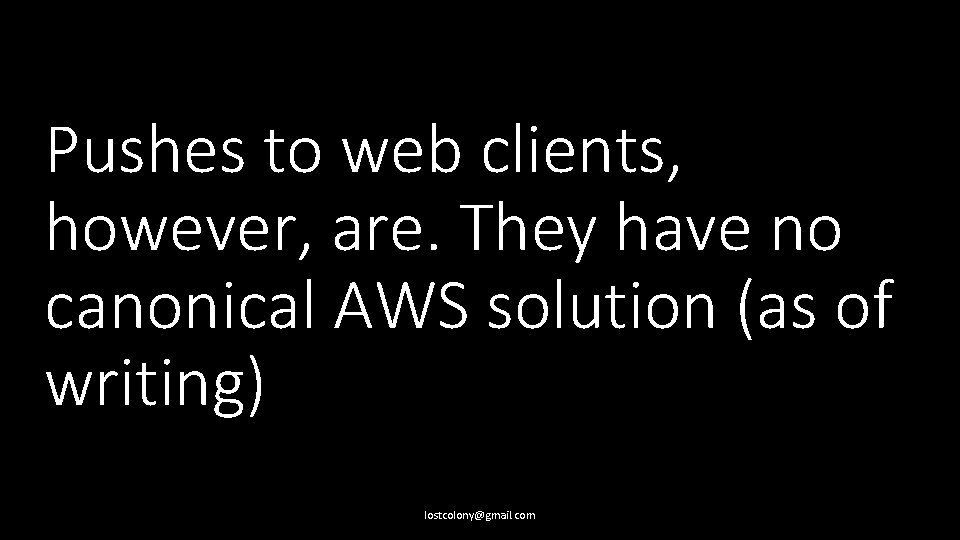 Pushes to web clients, however, are. They have no canonical AWS solution (as of